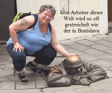 kein Arbeiter dieser
Welt wird so oft
gestreichelt wie
der in Bratislava